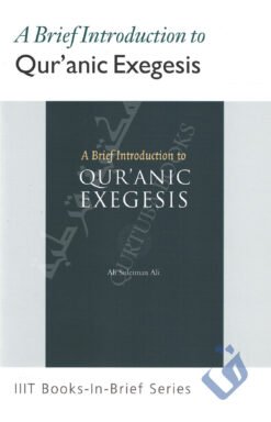 A BRIEF INTRODUCTION TO QUR'ANIC EXEGESIS (BOOK-IN-BRIEF)