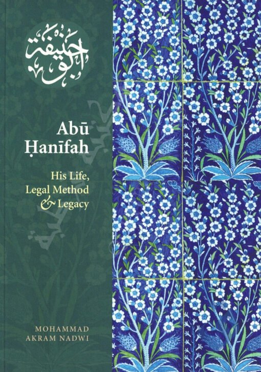 ABU HANIFAH - HIS LIFE, LEGAL METHOD & LEGACY