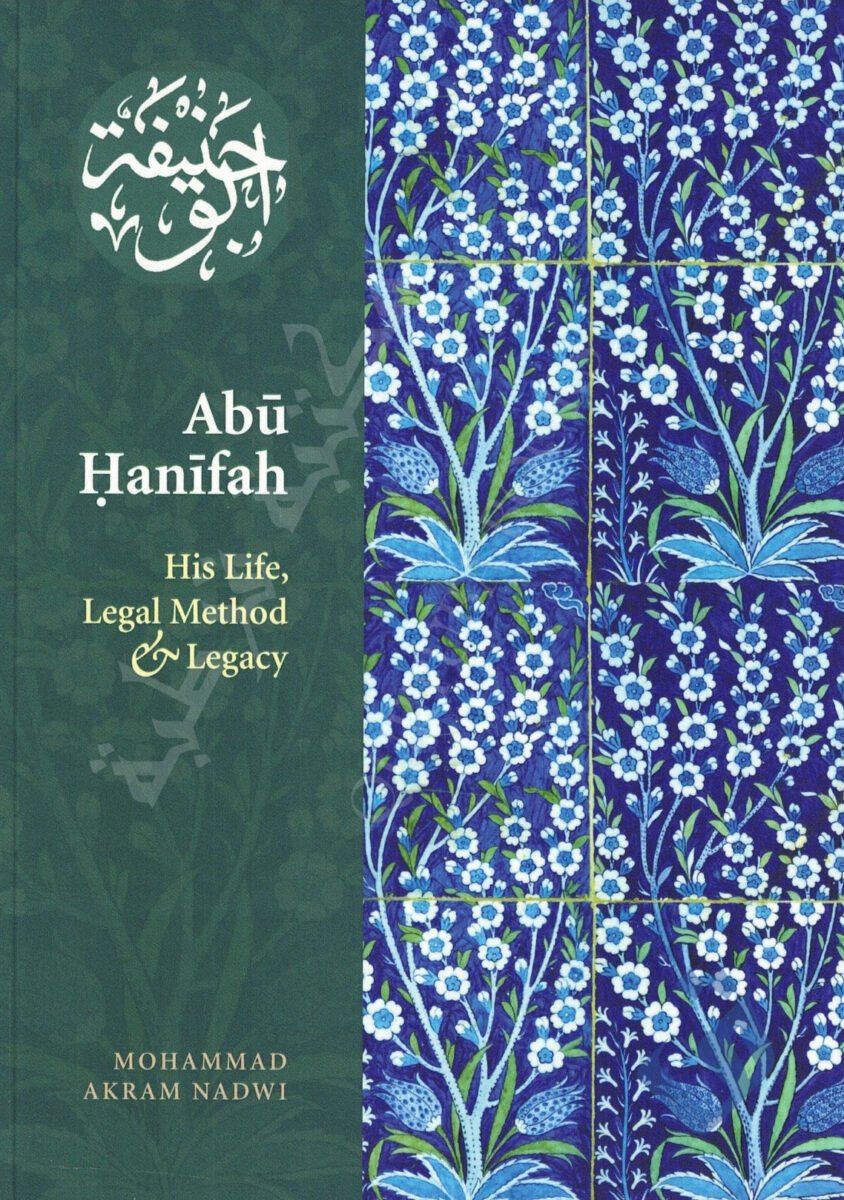 Hanifah ABU HANIFAH - HIS LIFE, LEGAL METHOD & LEGACY - Qurtuba Books